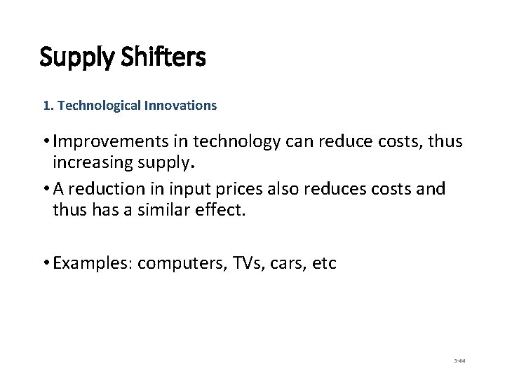 Supply Shifters 1. Technological Innovations • Improvements in technology can reduce costs, thus increasing