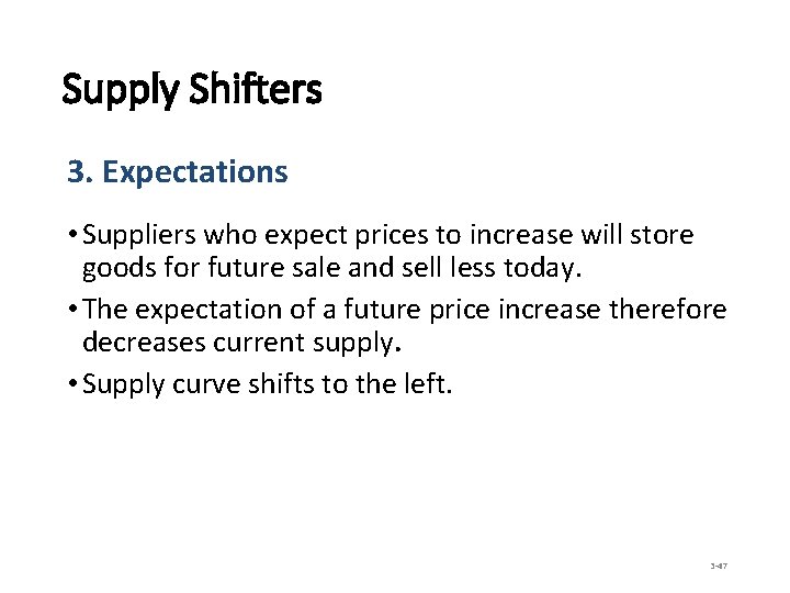 Supply Shifters 3. Expectations • Suppliers who expect prices to increase will store goods