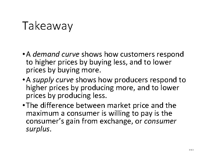 Takeaway • A demand curve shows how customers respond to higher prices by buying