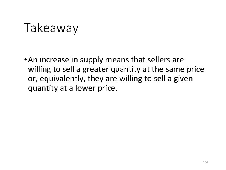 Takeaway • An increase in supply means that sellers are willing to sell a