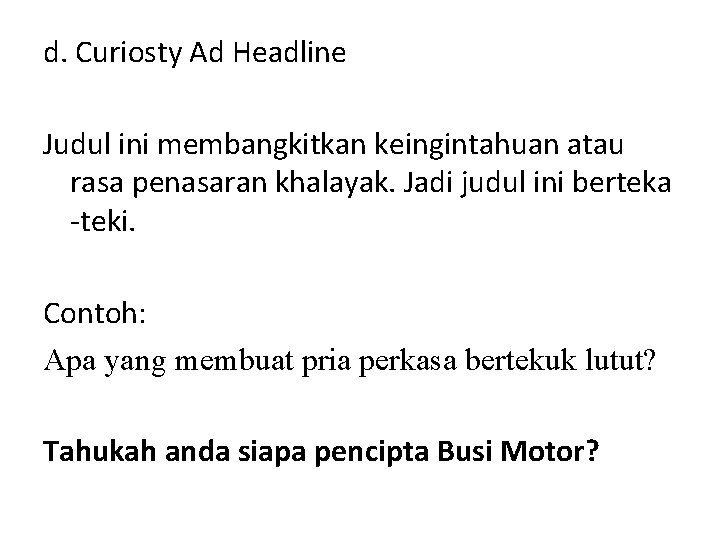 d. Curiosty Ad Headline Judul ini membangkitkan keingintahuan atau rasa penasaran khalayak. Jadi judul
