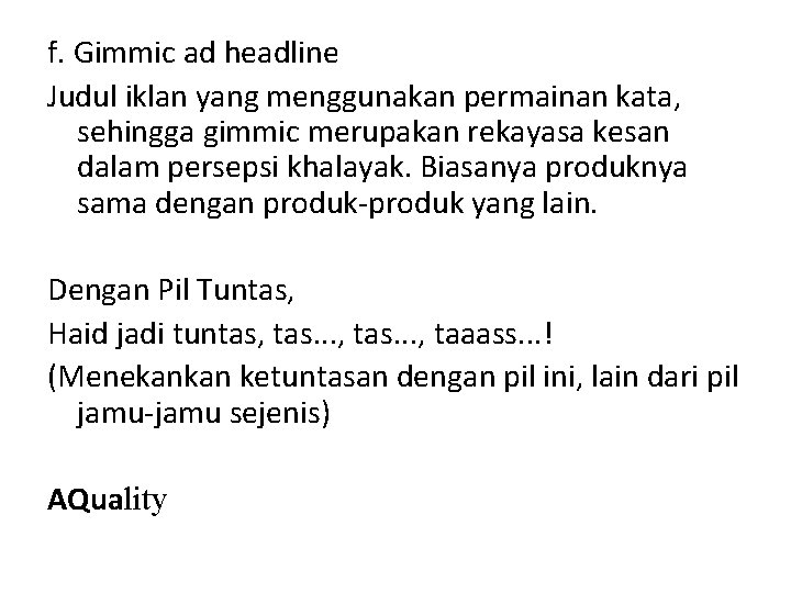 f. Gimmic ad headline Judul iklan yang menggunakan permainan kata, sehingga gimmic merupakan rekayasa