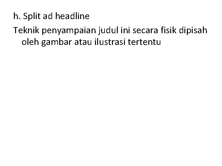 h. Split ad headline Teknik penyampaian judul ini secara fisik dipisah oleh gambar atau