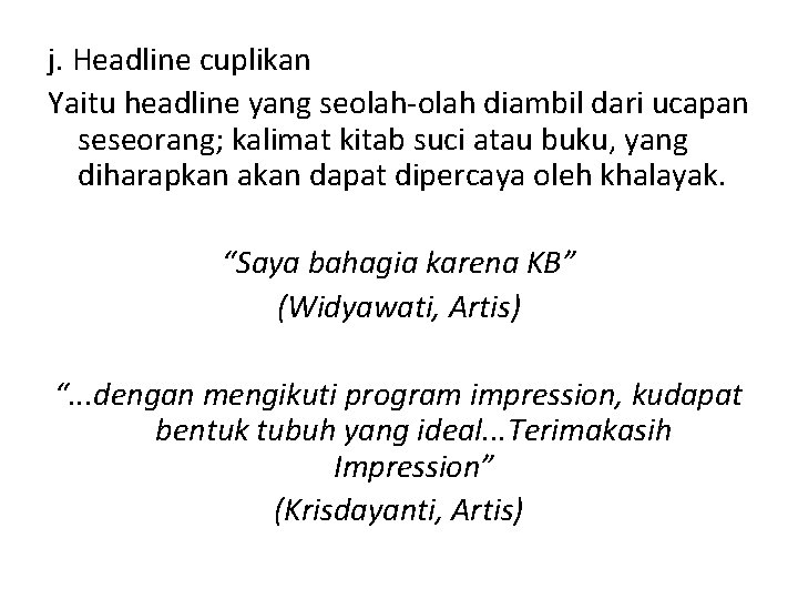 j. Headline cuplikan Yaitu headline yang seolah-olah diambil dari ucapan seseorang; kalimat kitab suci