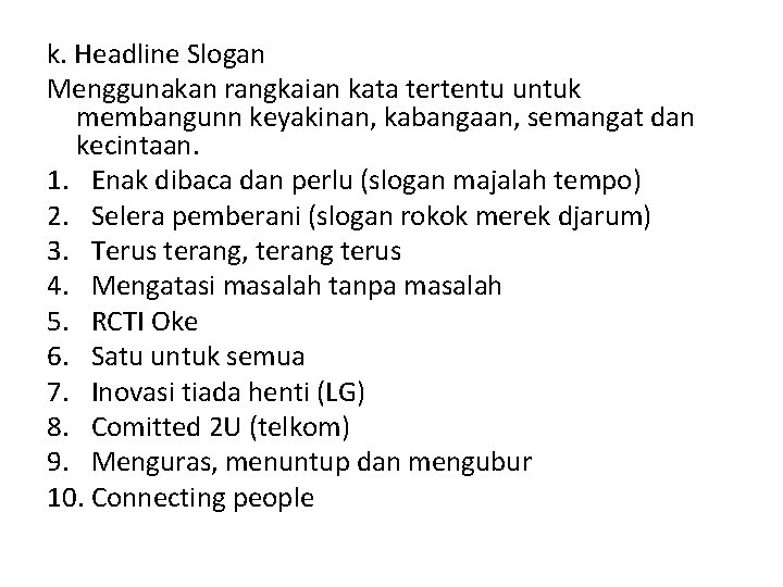 k. Headline Slogan Menggunakan rangkaian kata tertentu untuk membangunn keyakinan, kabangaan, semangat dan kecintaan.