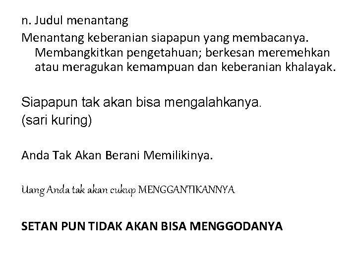 n. Judul menantang Menantang keberanian siapapun yang membacanya. Membangkitkan pengetahuan; berkesan meremehkan atau meragukan