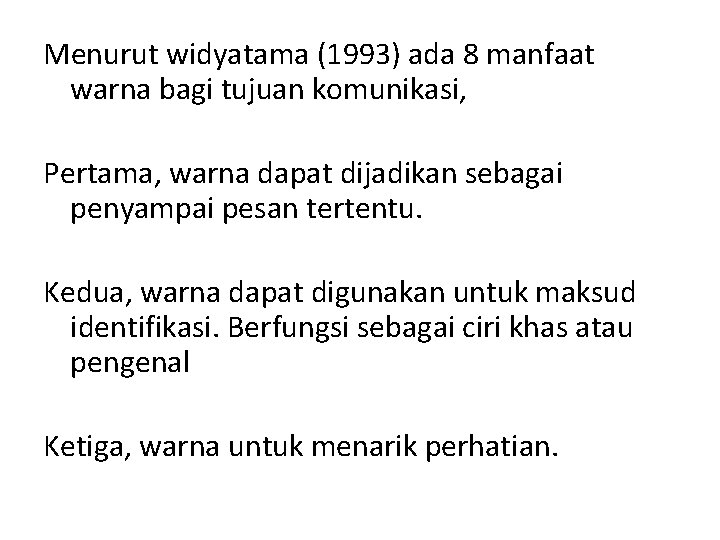 Menurut widyatama (1993) ada 8 manfaat warna bagi tujuan komunikasi, Pertama, warna dapat dijadikan