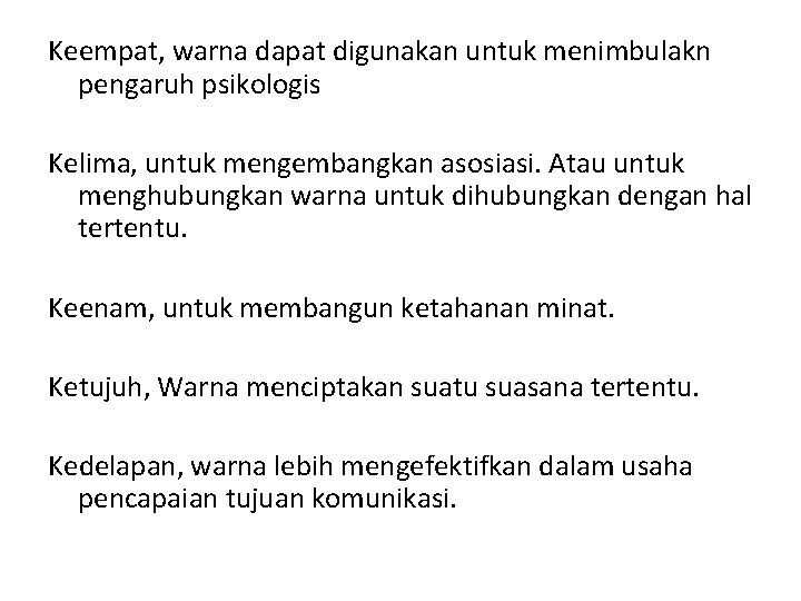 Keempat, warna dapat digunakan untuk menimbulakn pengaruh psikologis Kelima, untuk mengembangkan asosiasi. Atau untuk