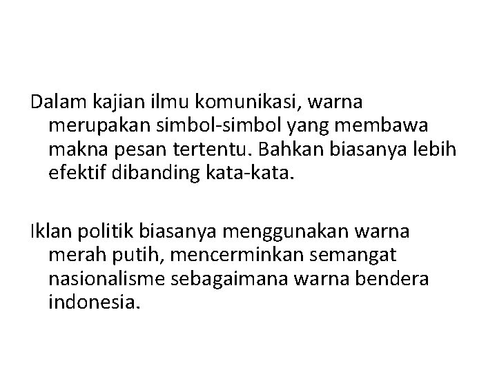 Dalam kajian ilmu komunikasi, warna merupakan simbol-simbol yang membawa makna pesan tertentu. Bahkan biasanya