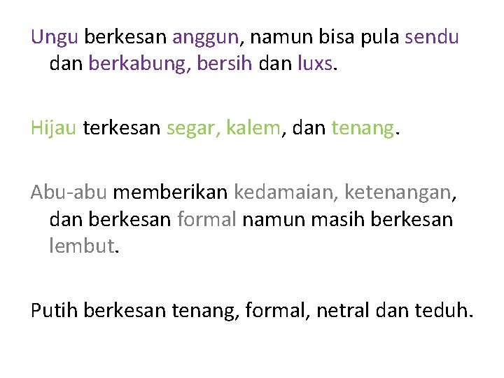 Ungu berkesan anggun, namun bisa pula sendu dan berkabung, bersih dan luxs. Hijau terkesan