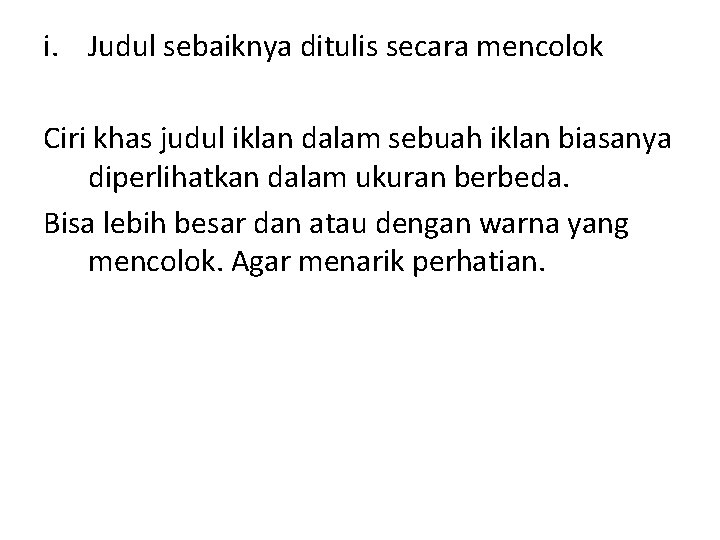 i. Judul sebaiknya ditulis secara mencolok Ciri khas judul iklan dalam sebuah iklan biasanya