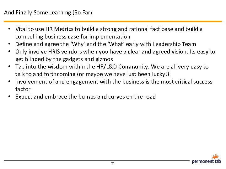 And Finally Some Learning (So Far) • Vital to use HR Metrics to build