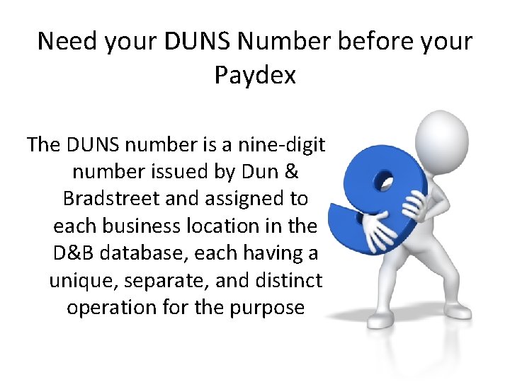 Need your DUNS Number before your Paydex The DUNS number is a nine-digit number