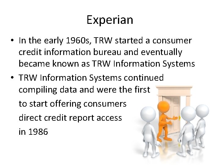 Experian • In the early 1960 s, TRW started a consumer credit information bureau