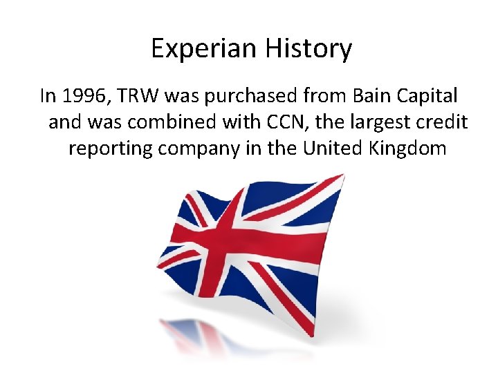 Experian History In 1996, TRW was purchased from Bain Capital and was combined with
