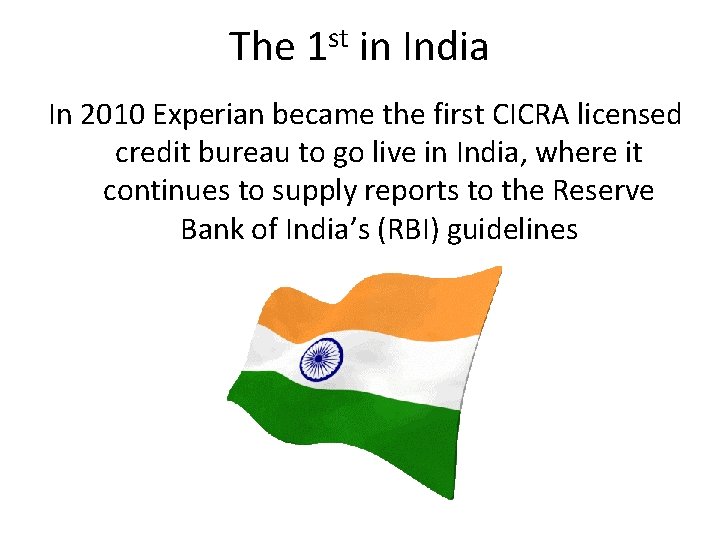 The 1 st in India In 2010 Experian became the first CICRA licensed credit