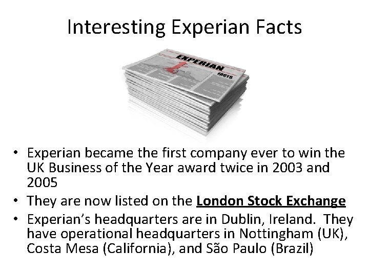 Interesting Experian Facts • Experian became the first company ever to win the UK