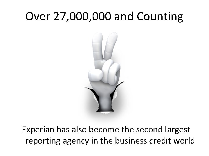 Over 27, 000 and Counting Experian has also become the second largest reporting agency