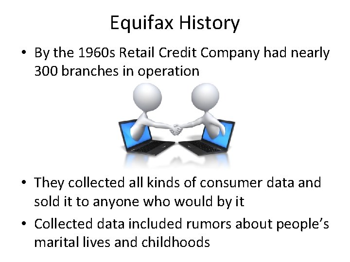 Equifax History • By the 1960 s Retail Credit Company had nearly 300 branches