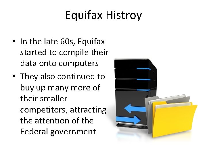 Equifax Histroy • In the late 60 s, Equifax started to compile their data