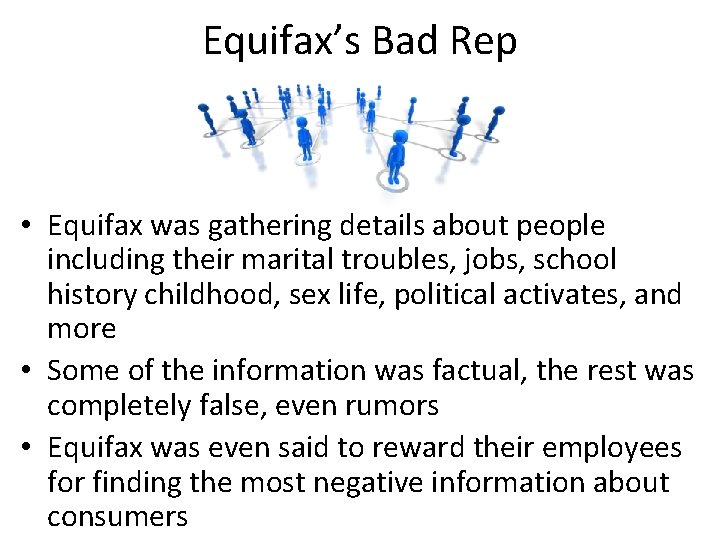 Equifax’s Bad Rep • Equifax was gathering details about people including their marital troubles,