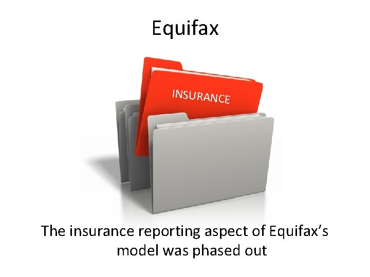 Equifax INSURANCE The insurance reporting aspect of Equifax’s model was phased out 