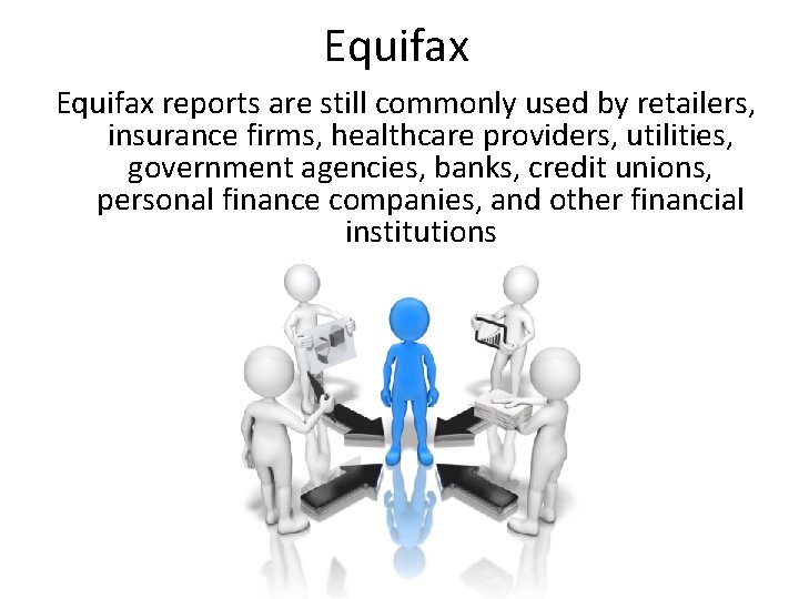 Equifax reports are still commonly used by retailers, insurance firms, healthcare providers, utilities, government