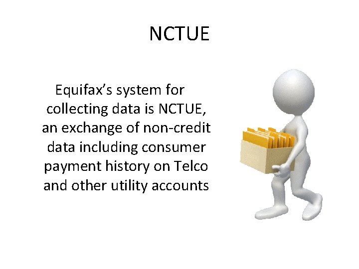 NCTUE Equifax’s system for collecting data is NCTUE, an exchange of non-credit data including