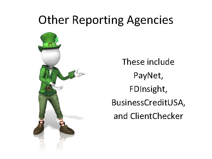 Other Reporting Agencies These include Pay. Net, FDInsight, Business. Credit. USA, and Client. Checker