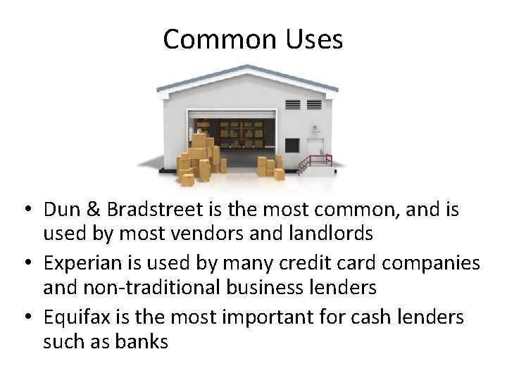 Common Uses • Dun & Bradstreet is the most common, and is used by