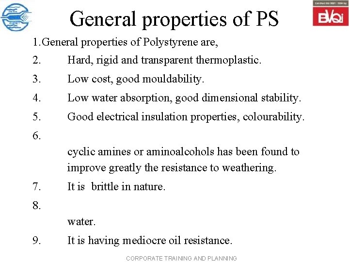 General properties of PS 1. General properties of Polystyrene are, 2. Hard, rigid and