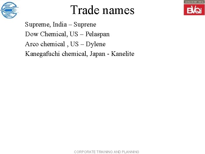 Trade names Supreme, India – Suprene Dow Chemical, US – Pelaspan Arco chemical ,