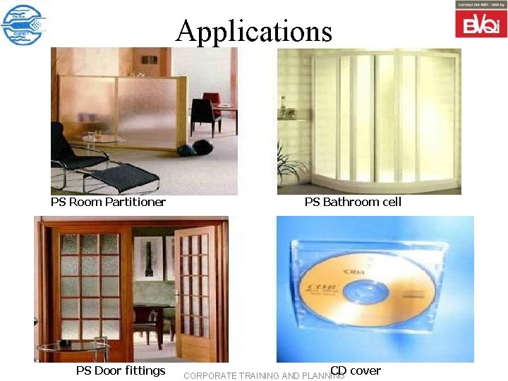 Applications PS Room Partitioner PS Door fittings PS Bathroom cell CD cover CORPORATE TRAINING