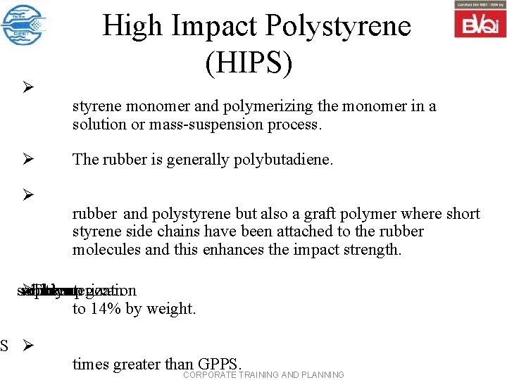 Ø Ø Ø High Impact Polystyrene (HIPS) styrene monomer and polymerizing the monomer in