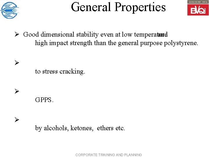 General Properties Ø Good dimensional stability even at low temperature and high impact strength