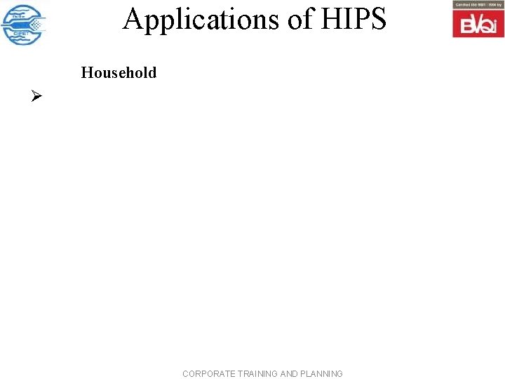  Applications of HIPS Household Ø CORPORATE TRAINING AND PLANNING 