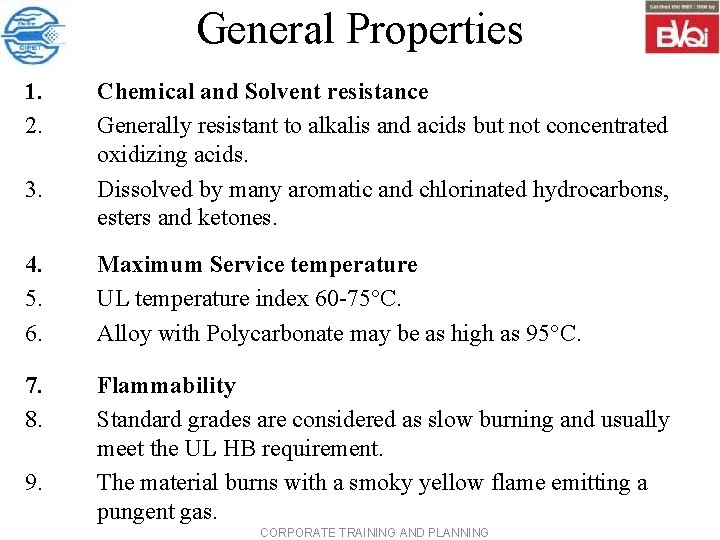 General Properties 1. 2. 3. Chemical and Solvent resistance Generally resistant to alkalis and