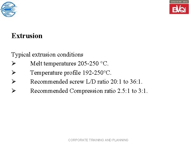 Extrusion Typical extrusion conditions Ø Melt temperatures 205 -250 °C. Ø Temperature profile 192