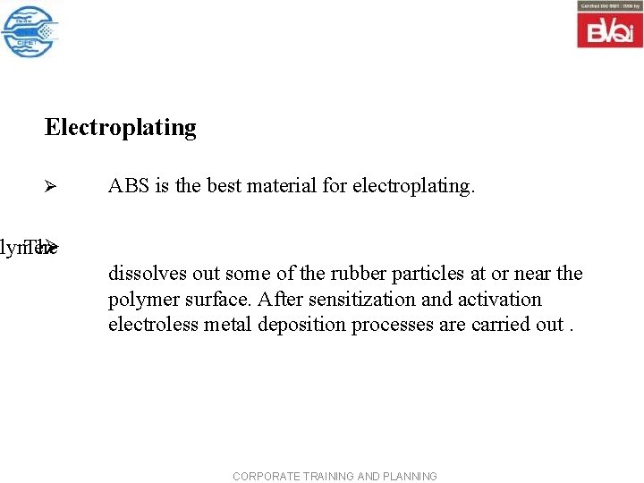 Electroplating Ø ABS is the best material for electroplating. olymer The Ø dissolves out