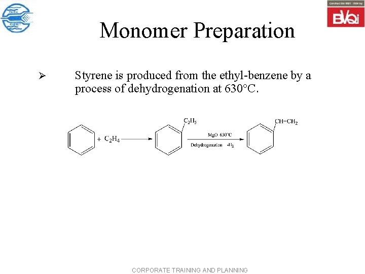 Monomer Preparation Ø Styrene is produced from the ethyl-benzene by a process of dehydrogenation
