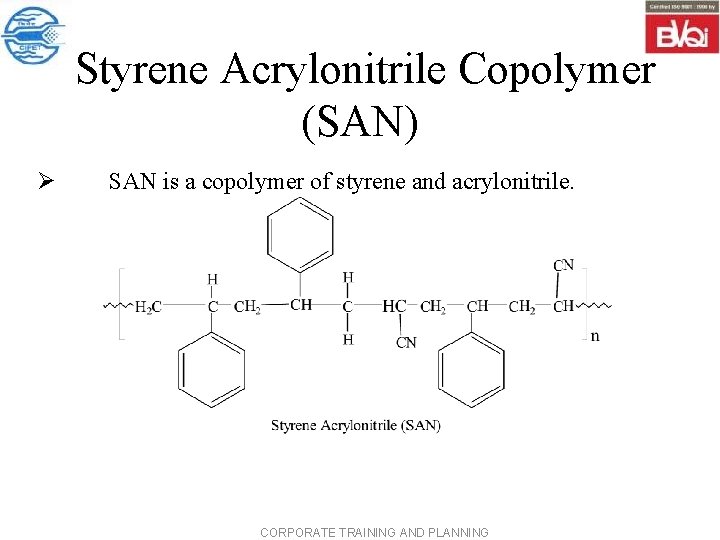  Styrene Acrylonitrile Copolymer (SAN) Ø SAN is a copolymer of styrene and acrylonitrile.