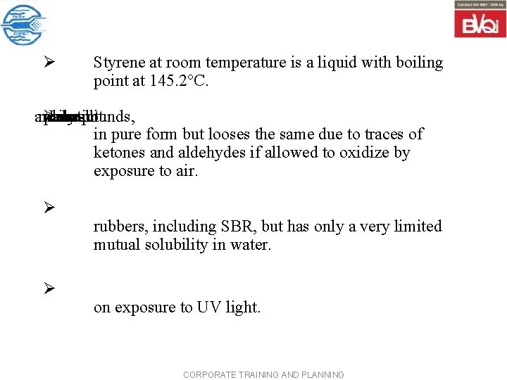 Ø Styrene at room temperature is a liquid with boiling point at 145. 2°C.