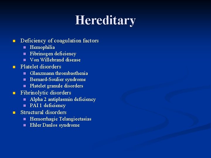 Hereditary n Deficiency of coagulation factors n n Platelet disorders n n Glanzmann thrombasthenia