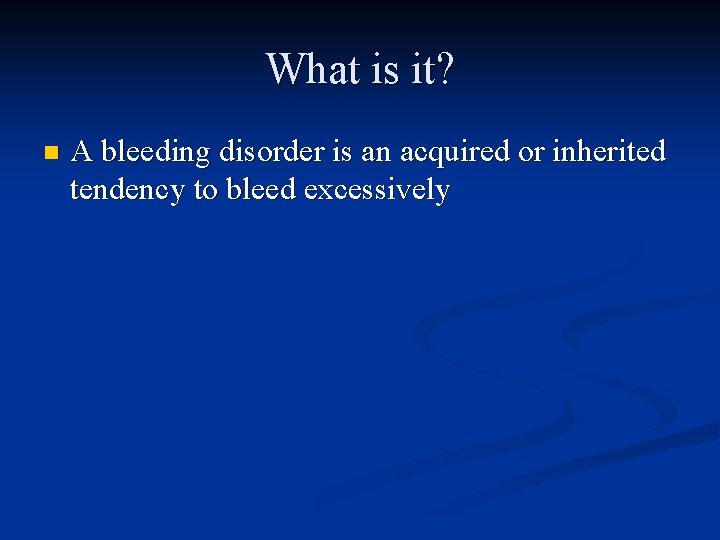 What is it? n A bleeding disorder is an acquired or inherited tendency to