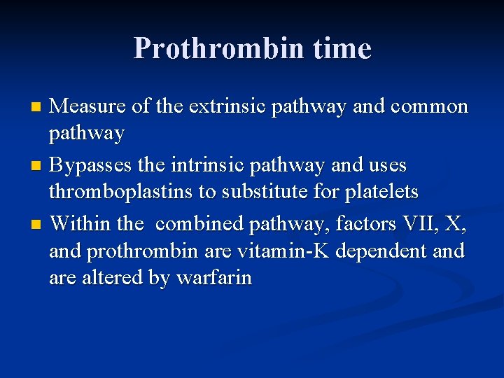 Prothrombin time Measure of the extrinsic pathway and common pathway n Bypasses the intrinsic