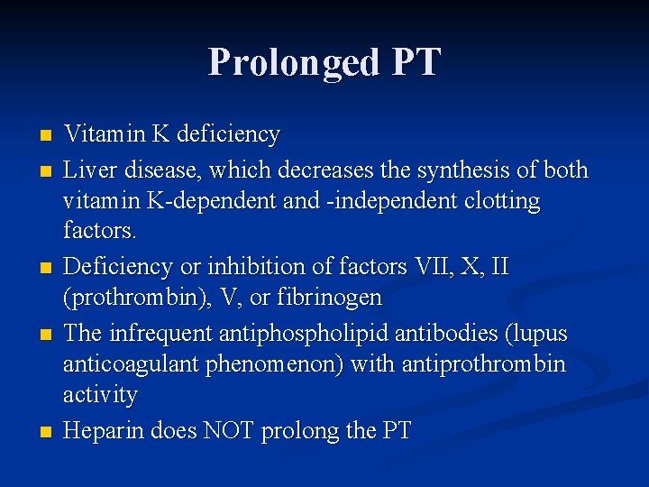 Prolonged PT n n n Vitamin K deficiency Liver disease, which decreases the synthesis