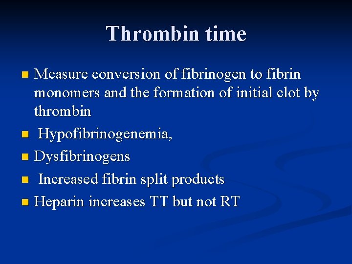 Thrombin time Measure conversion of fibrinogen to fibrin monomers and the formation of initial