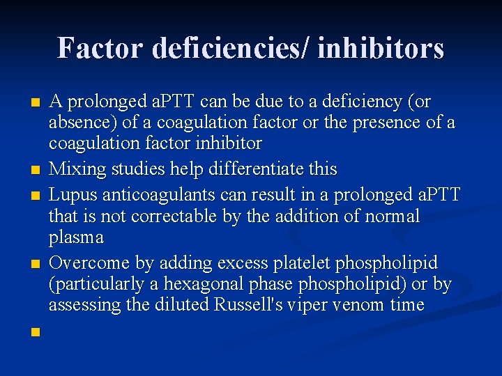 Factor deficiencies/ inhibitors n n n A prolonged a. PTT can be due to