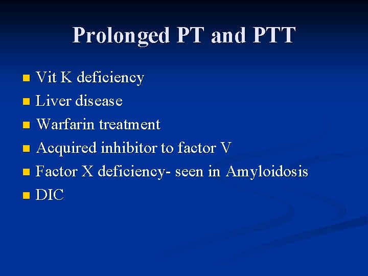 Prolonged PT and PTT Vit K deficiency n Liver disease n Warfarin treatment n