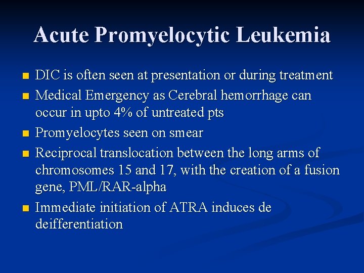 Acute Promyelocytic Leukemia n n n DIC is often seen at presentation or during